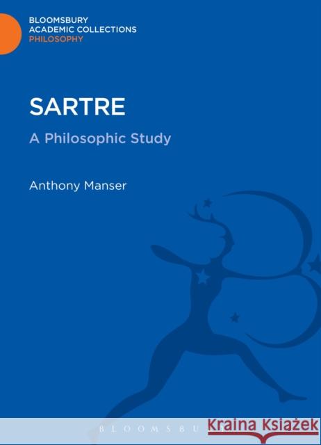 Sartre: A Philosophic Study Manser, Anthony 9781472513656 0