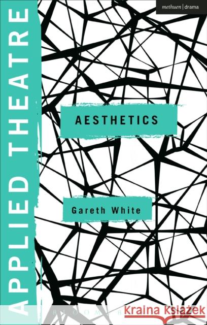 Applied Theatre: Aesthetics Gareth White Sheila Preston Michael Balfour 9781472513878 Methuen Publishing