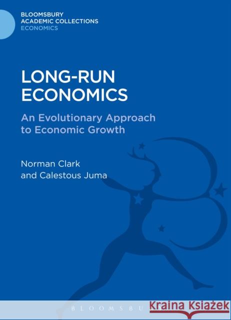 Long-Run Economics: An Evolutionary Approach to Economic Growth Clark, Norman 9781472514462