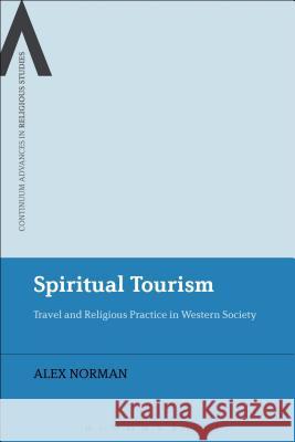 Spiritual Tourism: Travel and Religious Practice in Western Society Norman, Alex 9781472514615