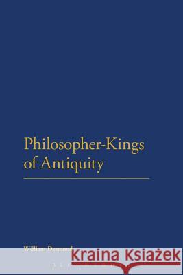 Philosopher-Kings of Antiquity Desmond William 9781472514783 Bloomsbury Academic