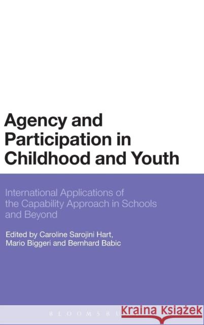 Agency and Participation in Childhood and Youth: International Applications of the Capability Approach in Schools and Beyond Hart, Caroline Sarojini 9781472514875 Bloomsbury Academic