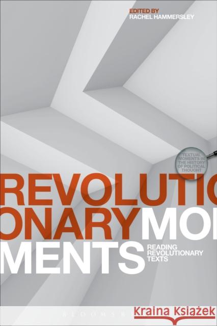 Revolutionary Moments: Reading Revolutionary Texts Hammersley, Rachel 9781472517203 Bloomsbury Academic