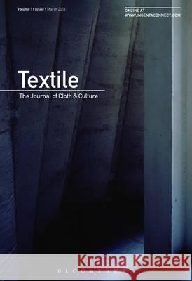 Textile: The Journal of Cloth and Culture: Volume 11, Issue 1 Catherine Harper 9781472518071 Bloomsbury Publishing PLC