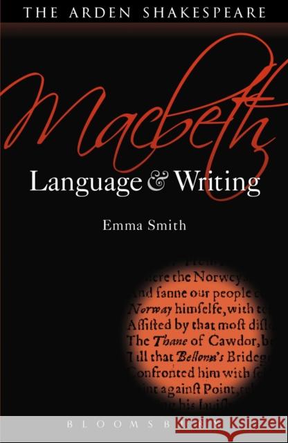 Macbeth: Language and Writing Emma Smith 9781472518286 Bloomsbury Arden Shakespeare