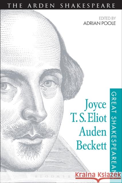 Joyce, T. S. Eliot, Auden, Beckett: Great Shakespeareans: Volume XII Poole, Adrian 9781472518507