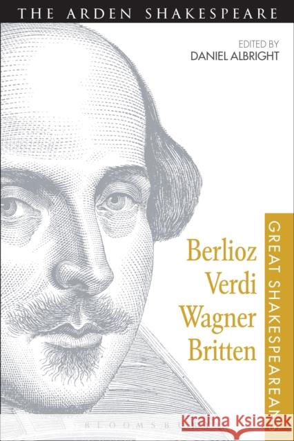 Berlioz, Verdi, Wagner, Britten: Great Shakespeareans: Volume XI Albright, Daniel 9781472518514