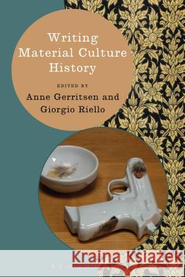 Writing Material Culture History Anne Gerritsen Giorgio Riello 9781472518569