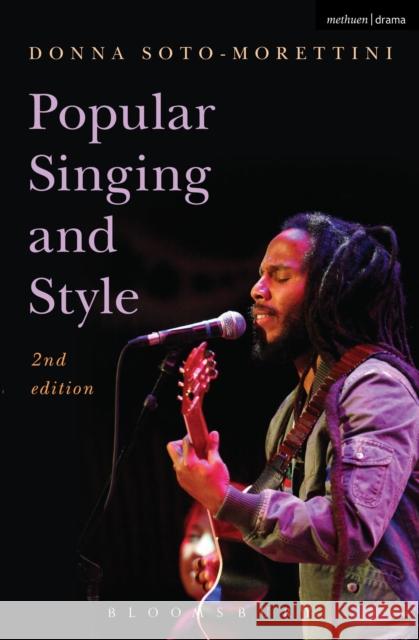 Popular Singing and Style: 2nd Edition Soto-Morettini, Donna 9781472518644 Methuen Publishing