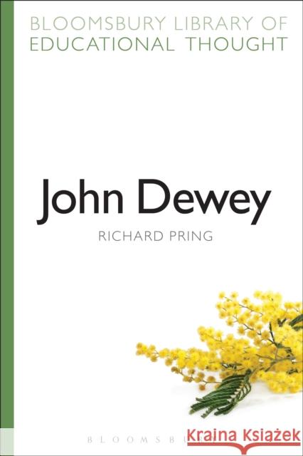 John Dewey Richard Pring Richard Bailey 9781472518774 Bloomsbury Academic