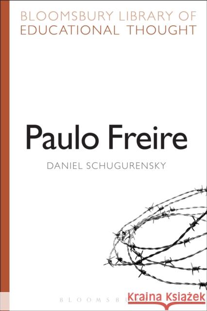 Paulo Freire Daniel Schugurensky Richard Bailey 9781472518859 Bloomsbury Academic