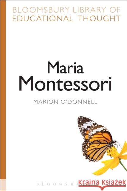 Maria Montessori Marion O'Donnell Richard Bailey 9781472519016 Bloomsbury Academic