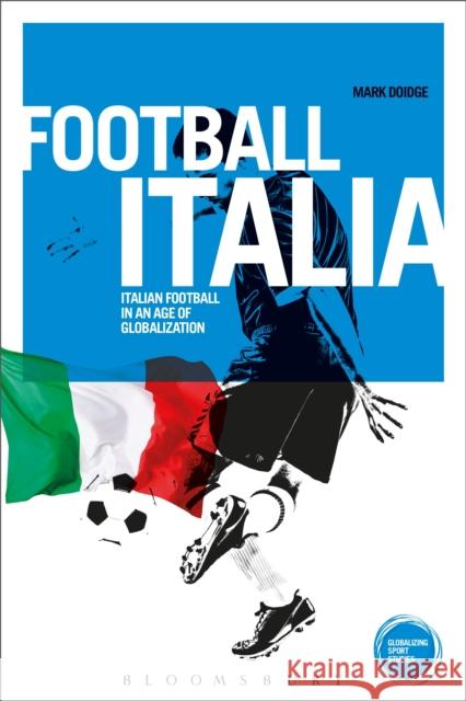 Football Italia: Italian Football in an Age of Globalization Doidge, Mark 9781472519191