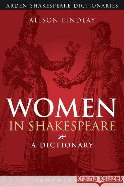 Women in Shakespeare: A Dictionary Findlay, Alison 9781472520470