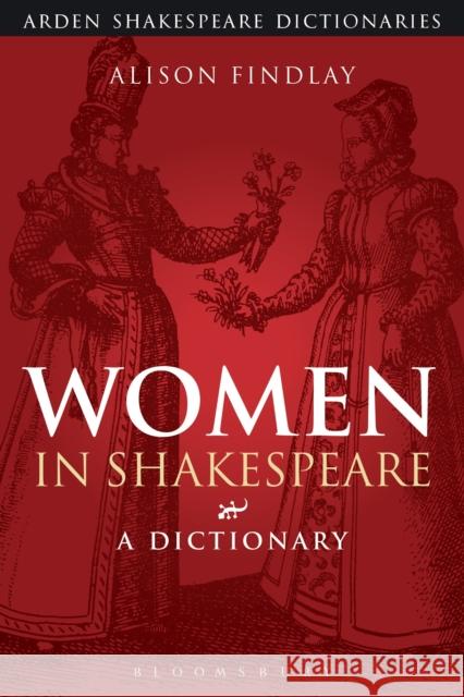 Women in Shakespeare: A Dictionary Findlay, Alison 9781472520470 Arden Shakespeare