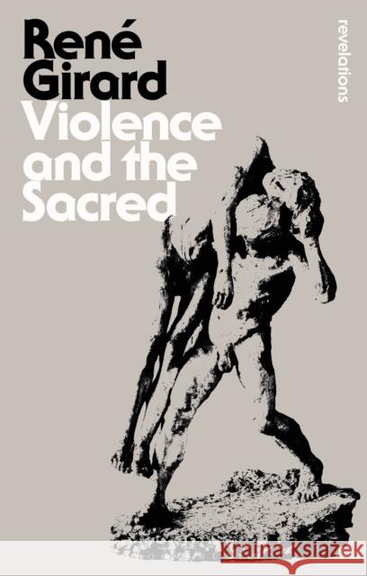 Violence and the Sacred Dr Rene Girard 9781472520814 Bloomsbury Publishing PLC