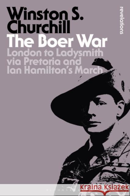 The Boer War: London to Ladysmith Via Pretoria and Ian Hamilton's March Churchill, Sir Winston S. 9781472520821 0