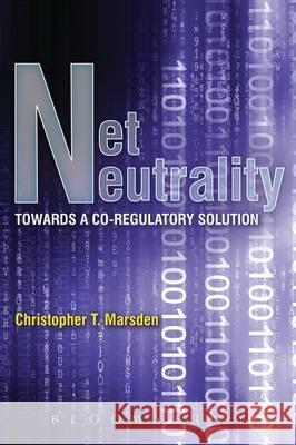 Net Neutrality: Towards a Co-Regulatory Solution Christopher T. Marsden 9781472521521