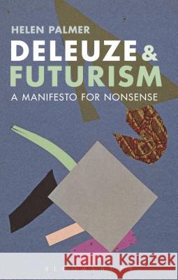 Deleuze and Futurism: A Manifesto for Nonsense Palmer, Helen 9781472521897