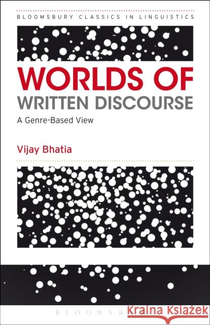 Worlds of Written Discourse: A Genre-Based View Bhatia, Vijay 9781472522634