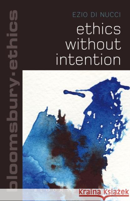 Ethics Without Intention Ezio D 9781472523006 Bloomsbury Academic