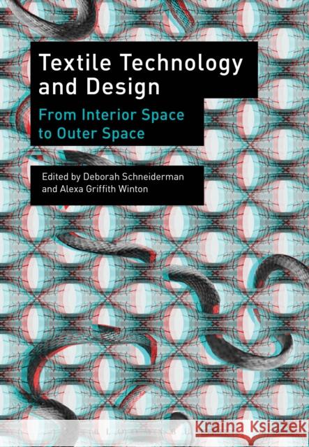 Textile Technology and Design: From Interior Space to Outer Space Schneiderman, Deborah 9781472523754 Bloomsbury Academic