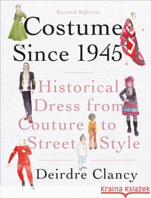 Costume Since 1945: Historical Dress from Couture to Street Style Clancy, Deirdre 9781472524249 Bloomsbury Academic