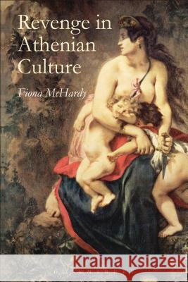 Revenge in Athenian Culture Fiona McHardy 9781472524348 Bloomsbury Academic