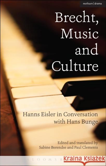 Brecht, Music and Culture: Hanns Eisler in Conversation with Hans Bunge Bunge, Hans 9781472524355 Methuen Publishing