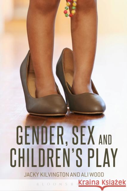 Gender, Sex and Children's Play Jacky Kilvington Ali Wood 9781472524584