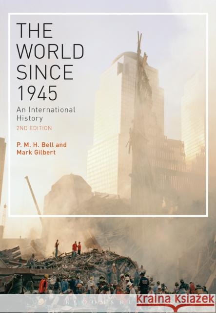 The World Since 1945: An International History Bell, P. M. H. 9781472524751 Bloomsbury Publishing PLC