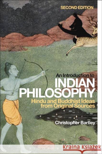 An Introduction to Indian Philosophy: Hindu and Buddhist Ideas from Original Sources Bartley, Christopher 9781472524768