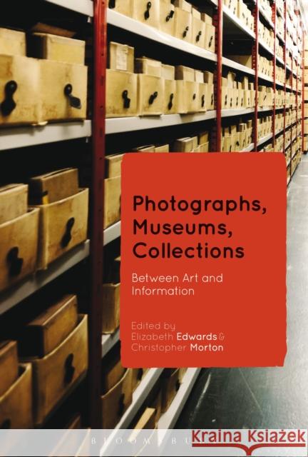 Photographs, Museums, Collections: Between Art and Information Edwards, Elizabeth 9781472524928 Bloomsbury Academic