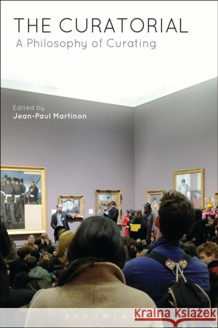 The Curatorial: A Philosophy of Curating Martinon, Jean-Paul 9781472525604 Bloomsbury Academic