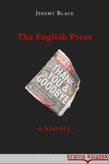 The English Press: A History Black, Jeremy 9781472525635 Bloomsbury Academic