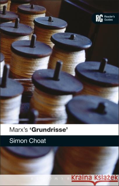 Marx's 'Grundrisse': A Reader's Guide Choat, Simon 9781472526748 Bloomsbury Academic