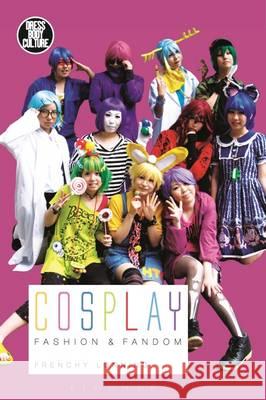 Cosplay: Fashion & Fandom Frenchy Lunning Joanne B. Eicher 9781472527134 Bloomsbury Academic