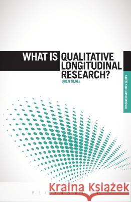 What is Qualitative Longitudinal Research? Bren Neale (University of Leeds, UK) 9781472527677