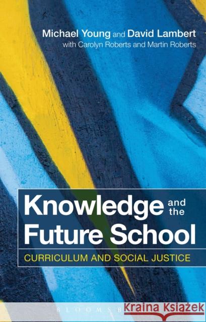 Knowledge and the Future School: Curriculum and Social Justice Young, Michael 9781472528148