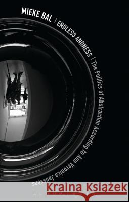Endless Andness: The Politics of Abstraction According to Ann Veronica Janssens Mieke Bal 9781472528186 0
