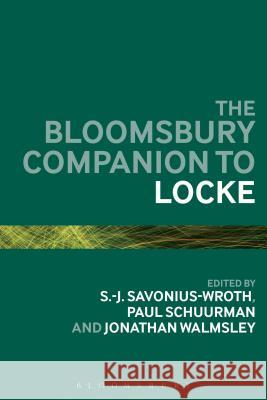 The Bloomsbury Companion to Locke S. -J Savonius-Wroth Paul Schuurman Jonathan Walmsley 9781472528445