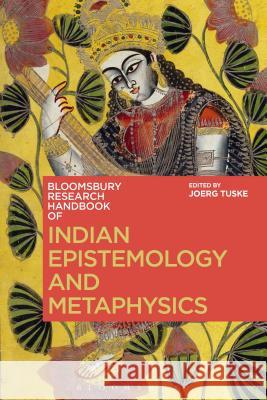 Indian Epistemology and Metaphysics Joerg Tuske Joerg Tuske Chakravarthi RAM-Prasad 9781472529534 Bloomsbury Academic