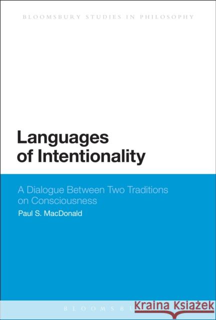 Languages of Intentionality: A Dialogue Between Two Traditions on Consciousness MacDonald, Paul S. 9781472529602 Bloomsbury Academic