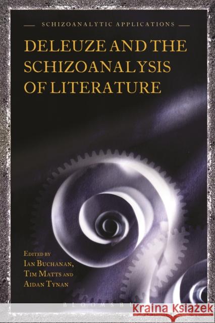 Deleuze and the Schizoanalysis of Literature Ian Buchanan Tim Matts Aidan Tynan 9781472529633