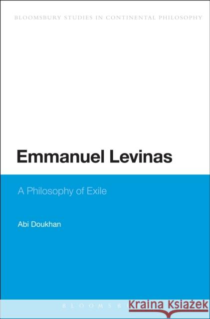 Emmanuel Levinas: A Philosophy of Exile Doukhan, Abi 9781472529725 Bloomsbury Academic