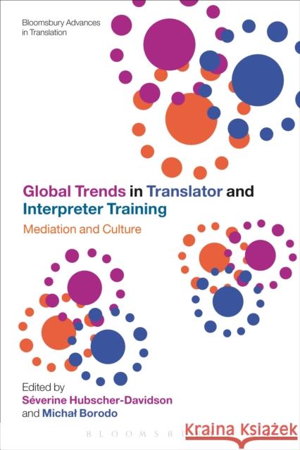 Global Trends in Translator and Interpreter Training: Mediation and Culture Hubscher-Davidson, Séverine 9781472529909