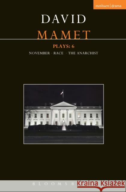 Mamet Plays: 6 : November; Race; The Anarchist David Mamet 9781472530080 Bloomsbury Academic Methuen