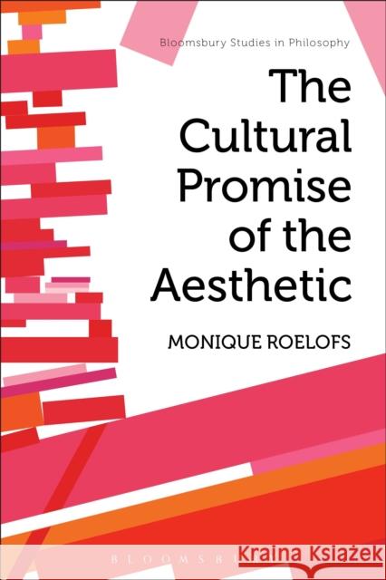The Cultural Promise of the Aesthetic Monique Roelofs 9781472530134 Bloomsbury Academic