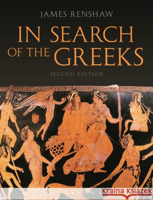 In Search of the Greeks (Second Edition) James Renshaw (Godolphin and Latymer School, London, UK) 9781472530264 Bloomsbury Publishing PLC