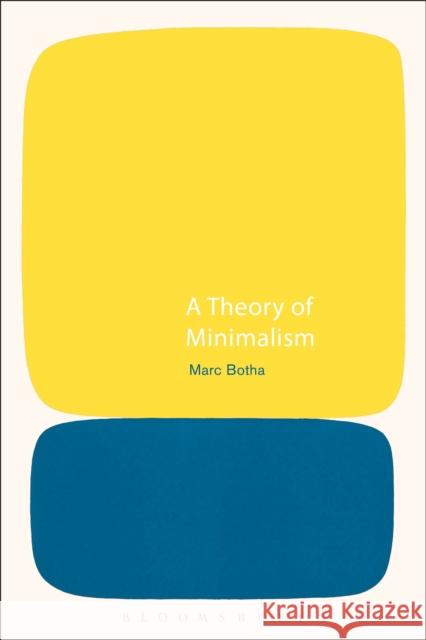 A Theory of Minimalism Marc Botha 9781472530301 Bloomsbury Academic
